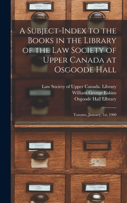 A Subject-index to the Books in the Library of the Law Society of Upper Canada at Osgoode Hall