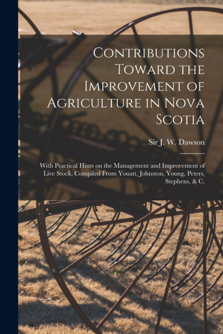 Contributions Toward the Improvement of Agriculture in Nova Scotia [microform]