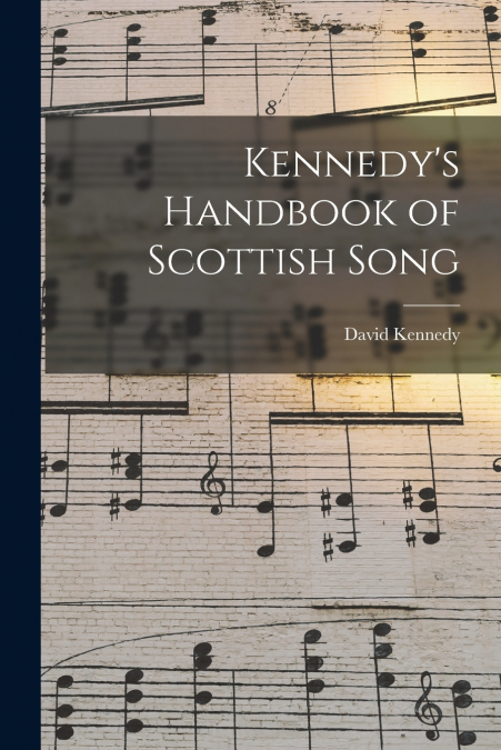 Kennedy’s Handbook of Scottish Song [microform]
