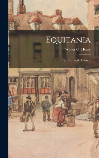 Equitania; or, The Land of Equity