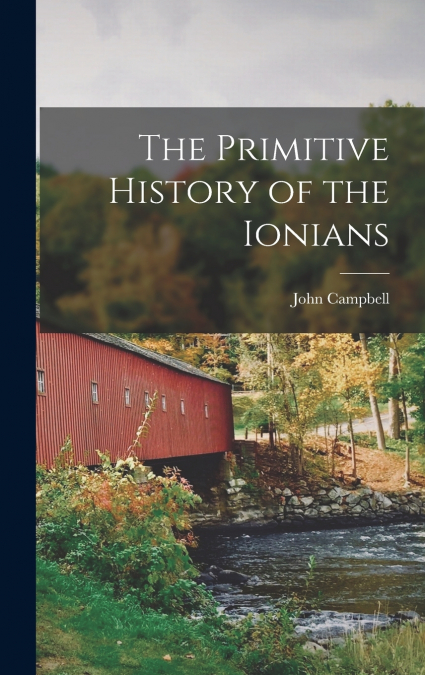 The Primitive History of the Ionians [microform]