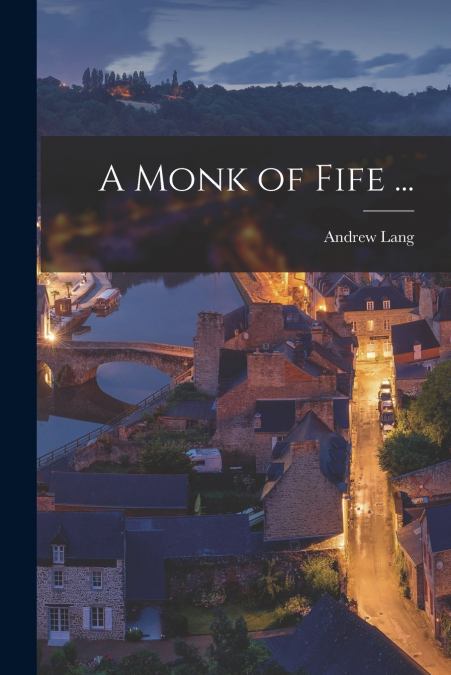 A Monk of Fife ...