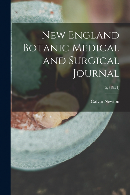 New England Botanic Medical and Surgical Journal; 5, (1851)