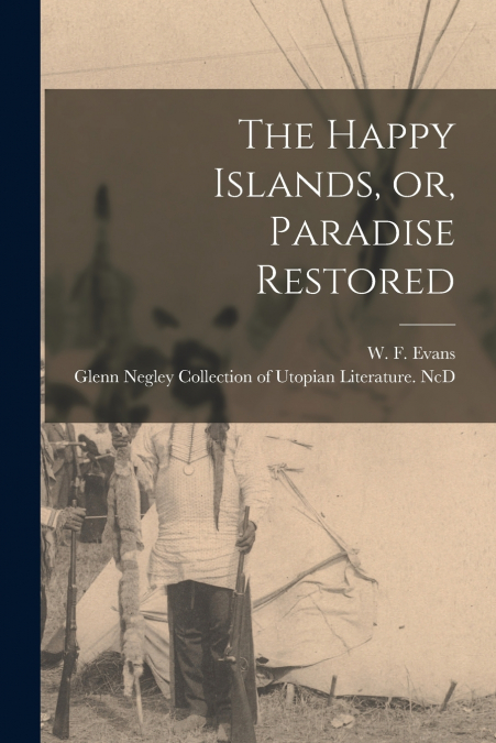 The Happy Islands, or, Paradise Restored