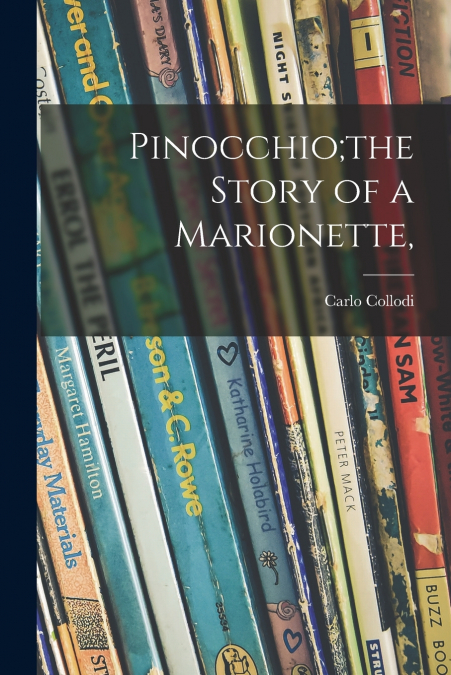 Pinocchio;the Story of a Marionette,