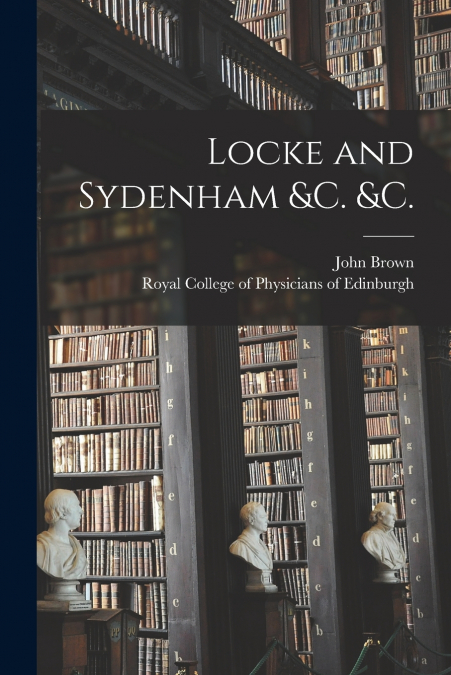 Locke and Sydenham &c. &c.