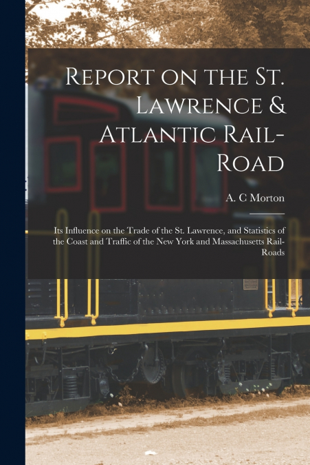 Report on the St. Lawrence & Atlantic Rail-road [microform]
