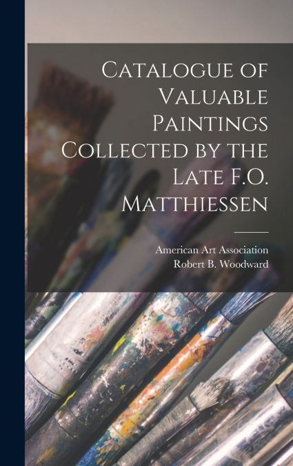 Catalogue of Valuable Paintings Collected by the Late F.O. Matthiessen