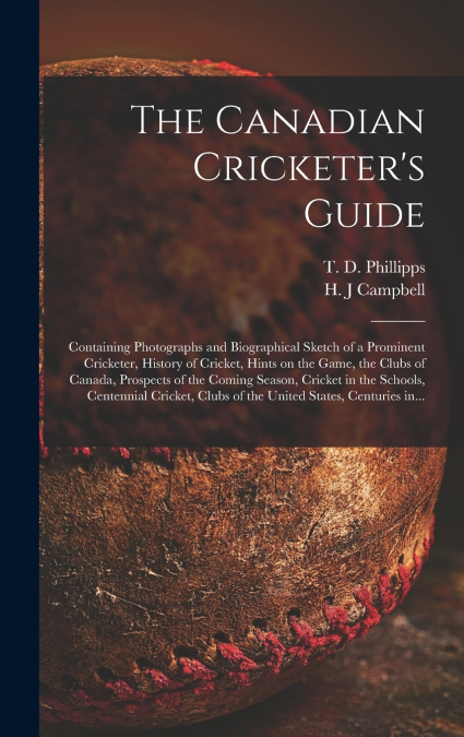 The Canadian Cricketer’s Guide [microform]