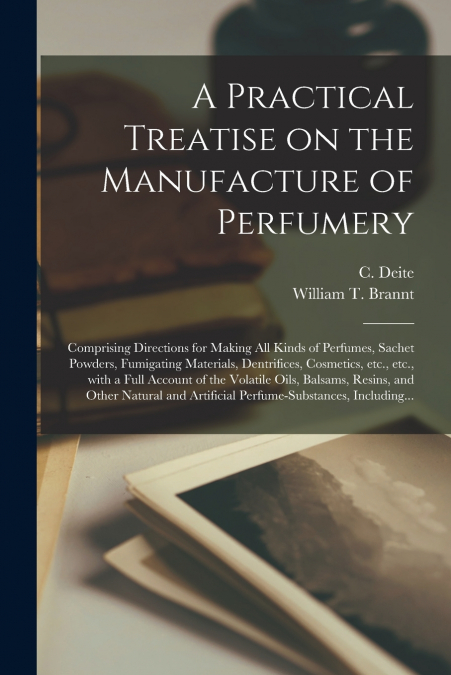 A Practical Treatise on the Manufacture of Perfumery [electronic Resource]