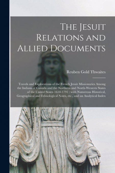 The Jesuit Relations and Allied Documents [microform]