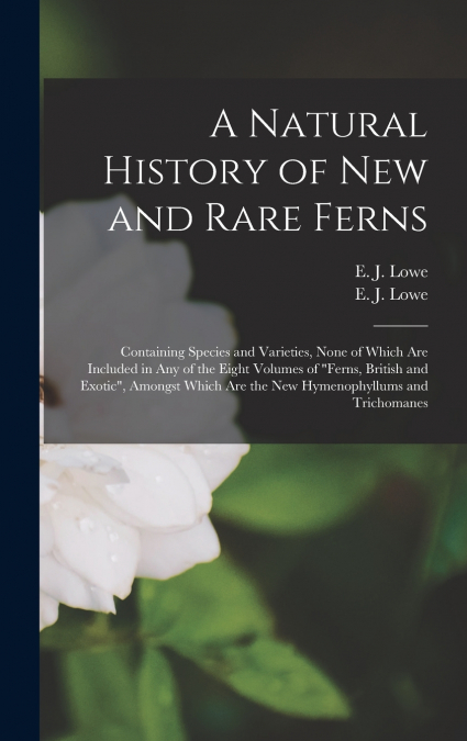 A Natural History of New and Rare Ferns