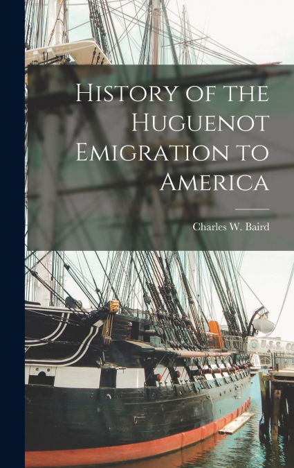History of the Huguenot Emigration to America [microform]