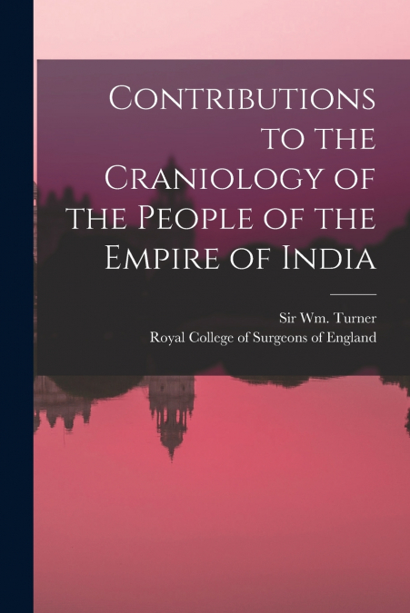 Contributions to the Craniology of the People of the Empire of India