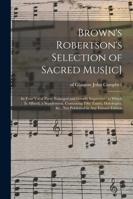 Brown’s Robertson’s Selection of Sacred Mus[ic]