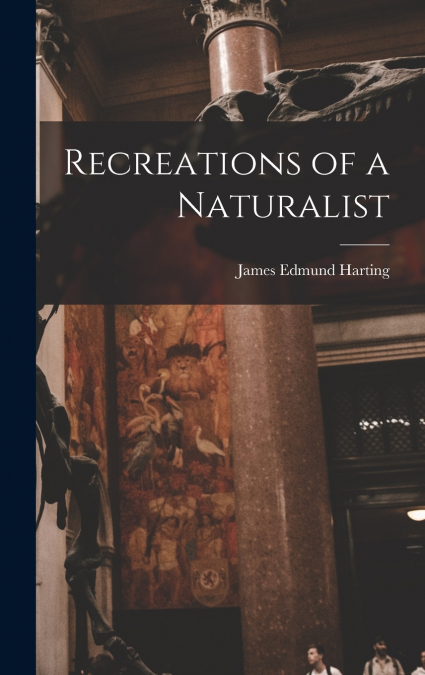 Recreations of a Naturalist
