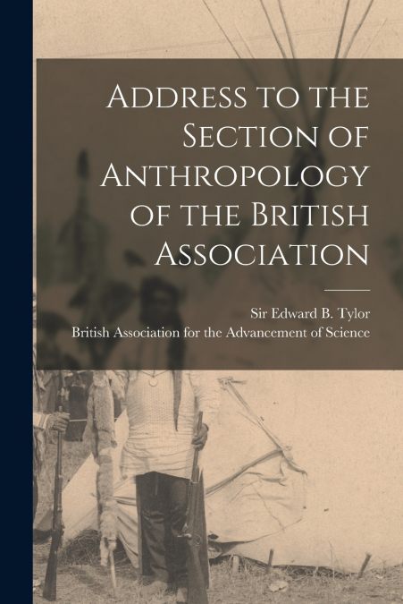 Address to the Section of Anthropology of the British Association [microform]