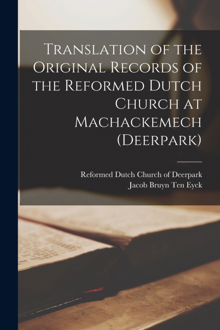 Translation of the Original Records of the Reformed Dutch Church at Machackemech (Deerpark)