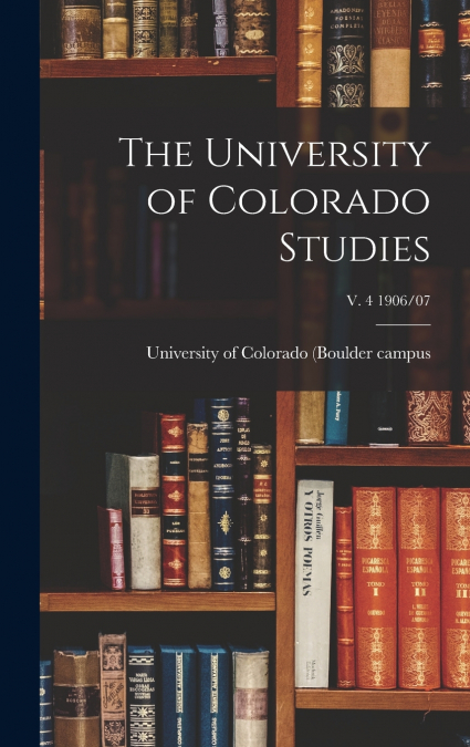 The University of Colorado Studies; v. 4 1906/07