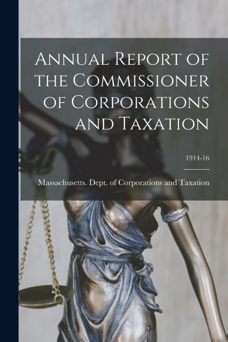 Annual Report of the Commissioner of Corporations and Taxation; 1914-16