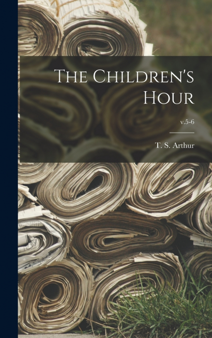 The Children’s Hour; v.5-6