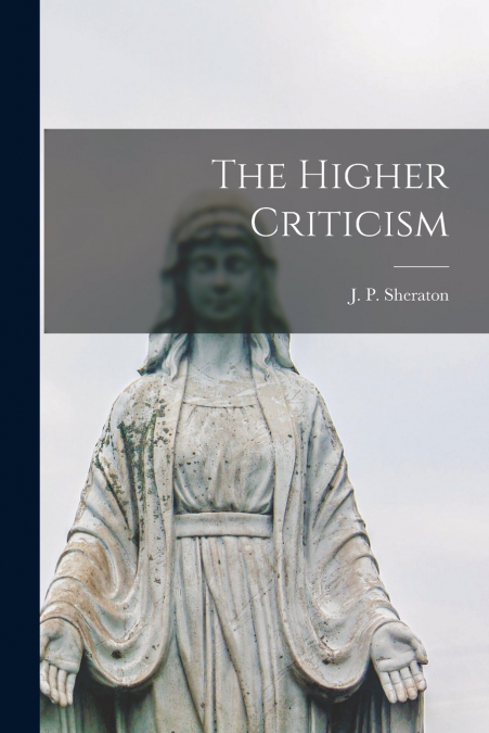 The Higher Criticism [microform]