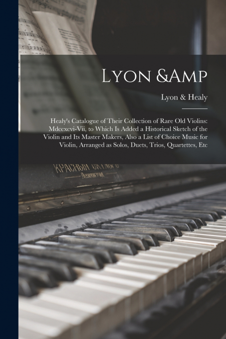 Lyon & Healy’s Catalogue of Their Collection of Rare Old Violins
