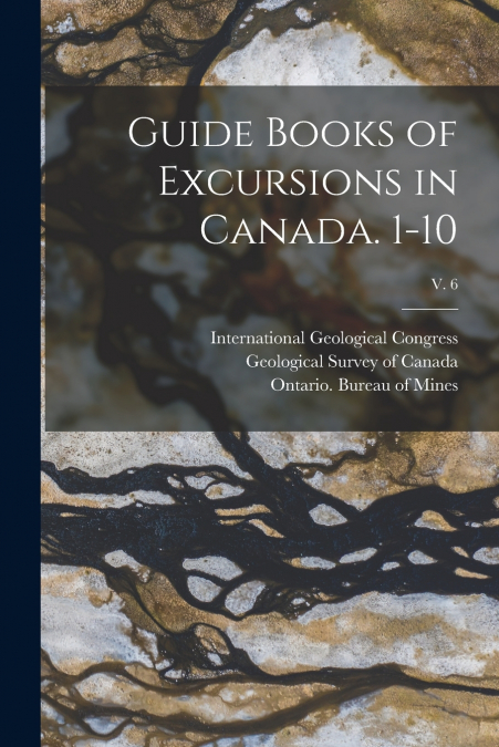 Guide Books of Excursions in Canada. 1-10; v. 6