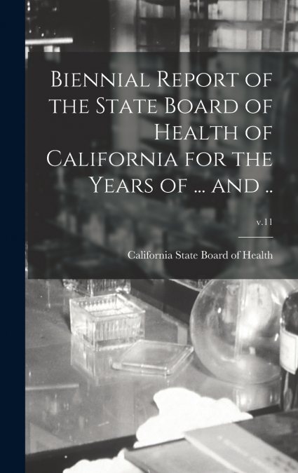 Biennial Report of the State Board of Health of California for the Years of ... and ..; v.11