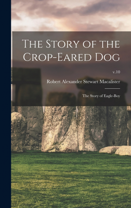 The Story of the Crop-eared Dog; the Story of Eagle-boy; v.10