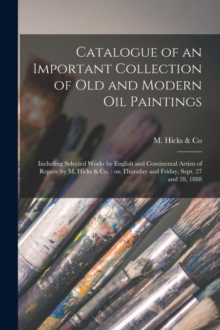 Catalogue of an Important Collection of Old and Modern Oil Paintings [microform]