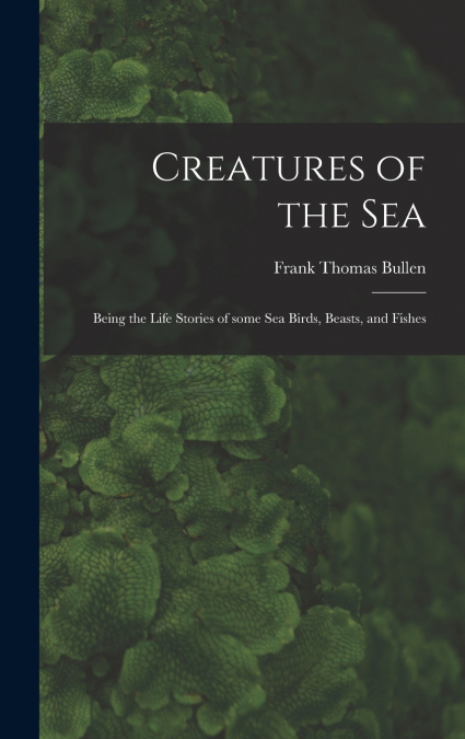 Creatures of the Sea [microform]