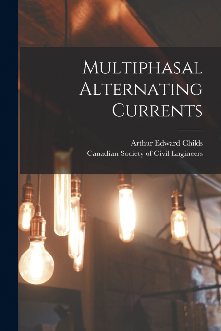 Multiphasal Alternating Currents [microform]