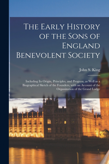 The Early History of the Sons of England Benevolent Society [microform]