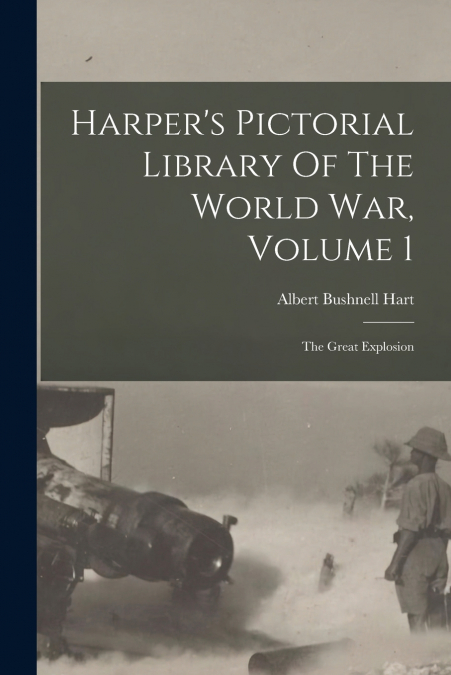 Harper’s Pictorial Library Of The World War, Volume 1