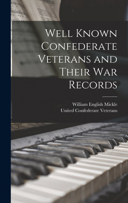 Well Known Confederate Veterans and Their War Records