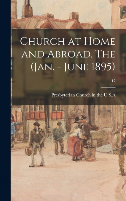 Church at Home and Abroad, The (Jan. - June 1895); 17