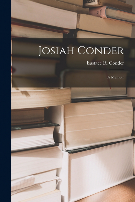 Josiah Conder ; a Memoir