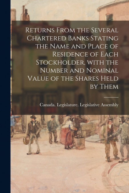 Returns From the Several Chartered Banks Stating the Name and Place of Residence of Each Stockholder, With the Number and Nominal Value of the Shares Held by Them