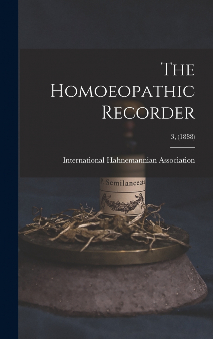 The Homoeopathic Recorder; 3, (1888)