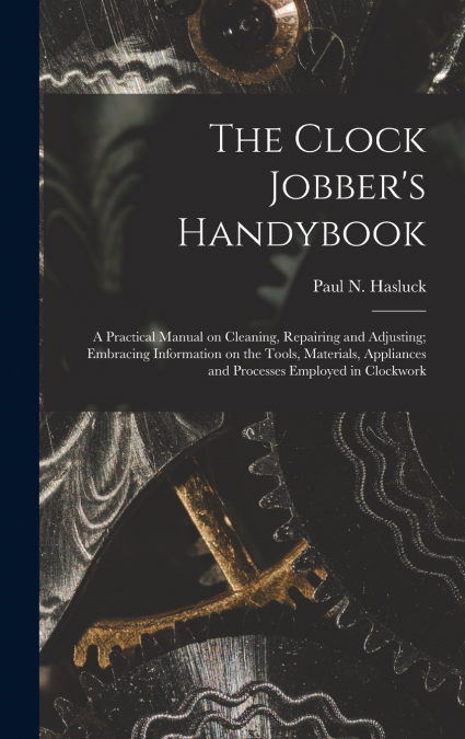 The Clock Jobber’s Handybook [microform]
