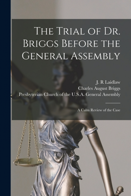 The Trial of Dr. Briggs Before the General Assembly