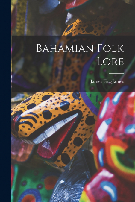 Bahamian Folk Lore [microform]