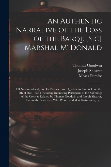 An Authentic Narrative of the Loss of the Barqe [sic] Marshal M’ Donald [microform]