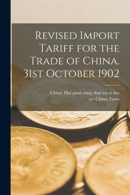 Revised Import Tariff for the Trade of China. 31st October 1902