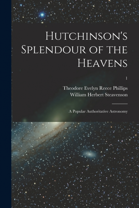 Hutchinson’s Splendour of the Heavens; a Popular Authoritative Astronomy; 1