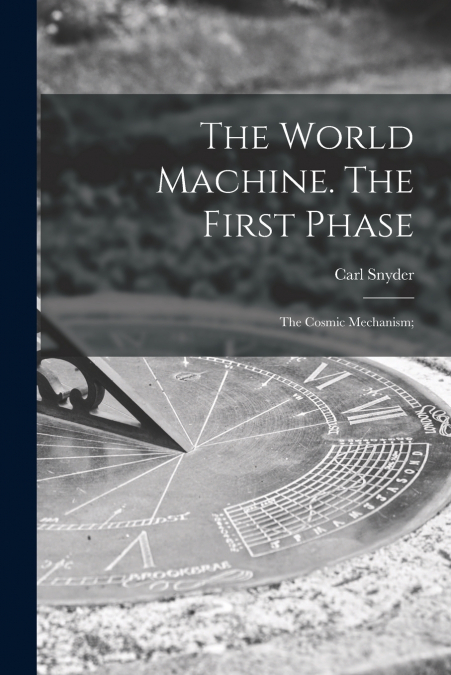 The World Machine [microform]. The First Phase