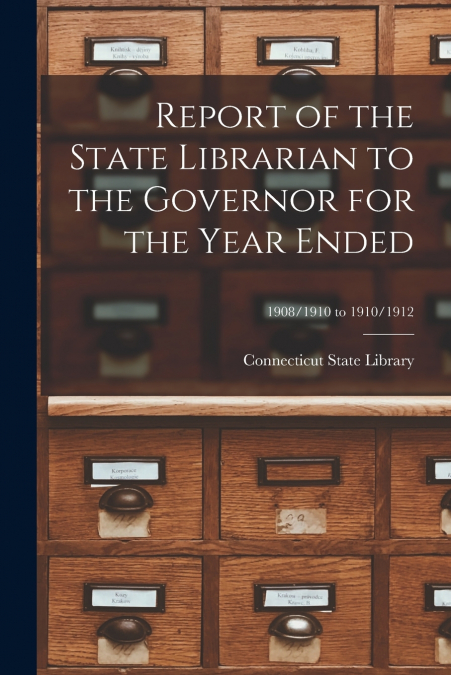 Report of the State Librarian to the Governor for the Year Ended; 1908/1910 to 1910/1912