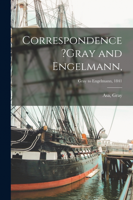 Correspondence ?Gray and Engelmann,; Gray to Engelmann, 1841