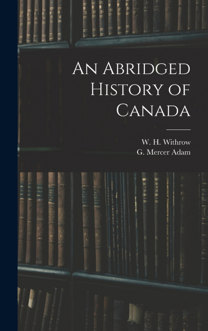 An Abridged History of Canada [microform]